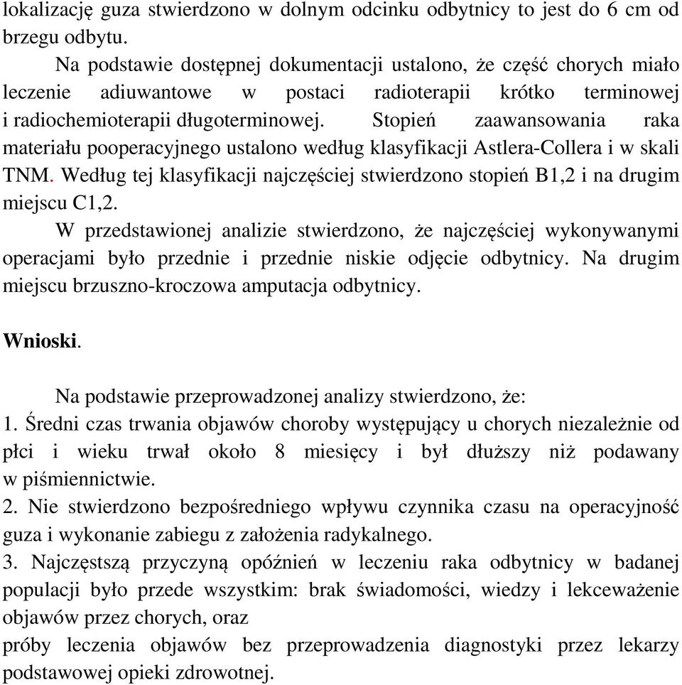 Stopień zaawansowania raka materiału pooperacyjnego ustalono według klasyfikacji Astlera-Collera i w skali TNM. Według tej klasyfikacji najczęściej stwierdzono stopień B1,2 i na drugim miejscu C1,2.