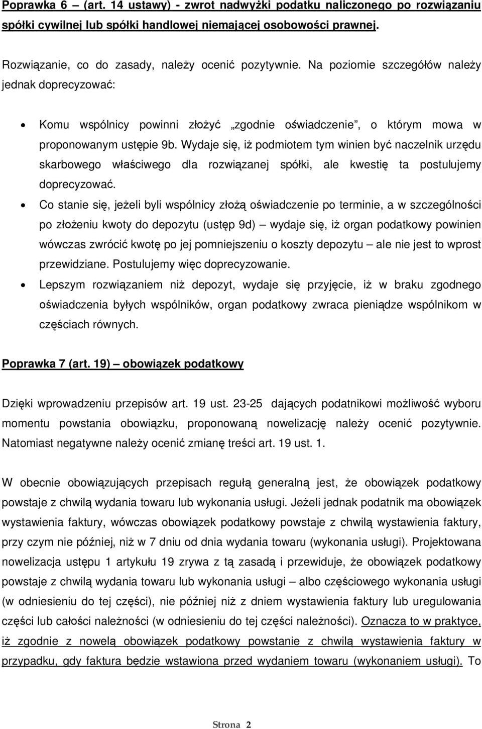 Wydaje si, i podmiotem tym winien by naczelnik urz du skarbowego w ciwego dla rozwi zanej spó ki, ale kwesti ta postulujemy doprecyzowa.