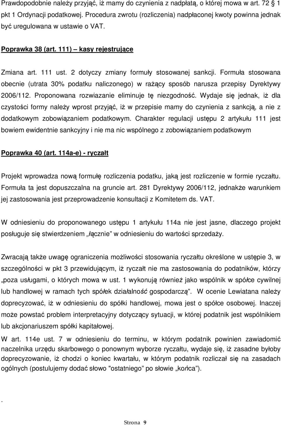 2 dotyczy zmiany formu y stosowanej sankcji. Formu a stosowana obecnie (utrata 30% podatku naliczonego) w ra cy sposób narusza przepisy Dyrektywy 2006/112.