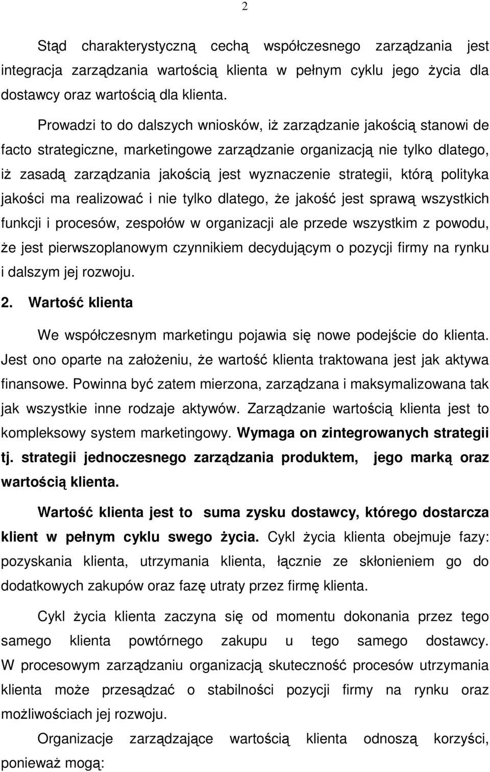 strategii, którą polityka jakości ma realizować i nie tylko dlatego, że jakość jest sprawą wszystkich funkcji i procesów, zespołów w organizacji ale przede wszystkim z powodu, że jest