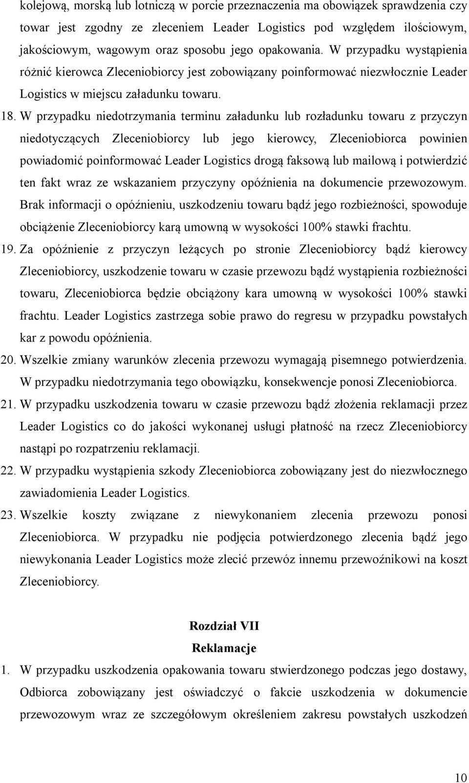 W przypadku niedotrzymania terminu załadunku lub rozładunku towaru z przyczyn niedotyczących Zleceniobiorcy lub jego kierowcy, Zleceniobiorca powinien powiadomić poinformować Leader Logistics drogą