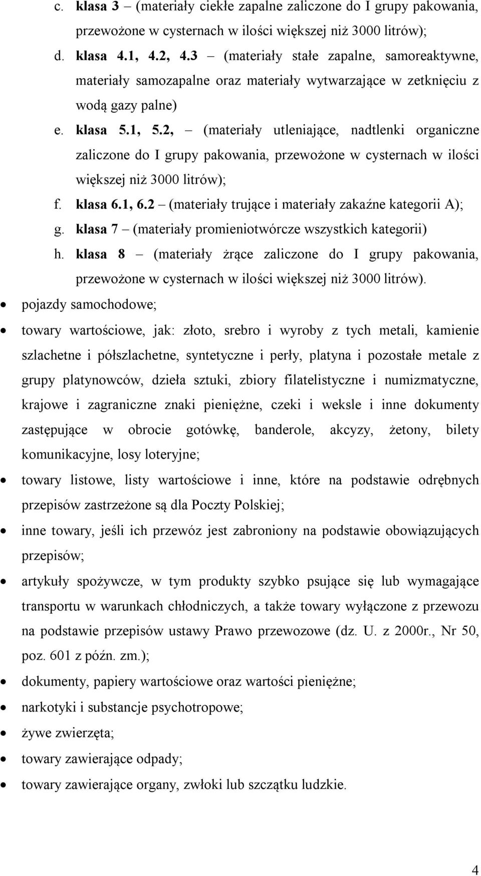 2, (materiały utleniające, nadtlenki organiczne zaliczone do I grupy pakowania, przewożone w cysternach w ilości większej niż 3000 litrów); f. klasa 6.1, 6.