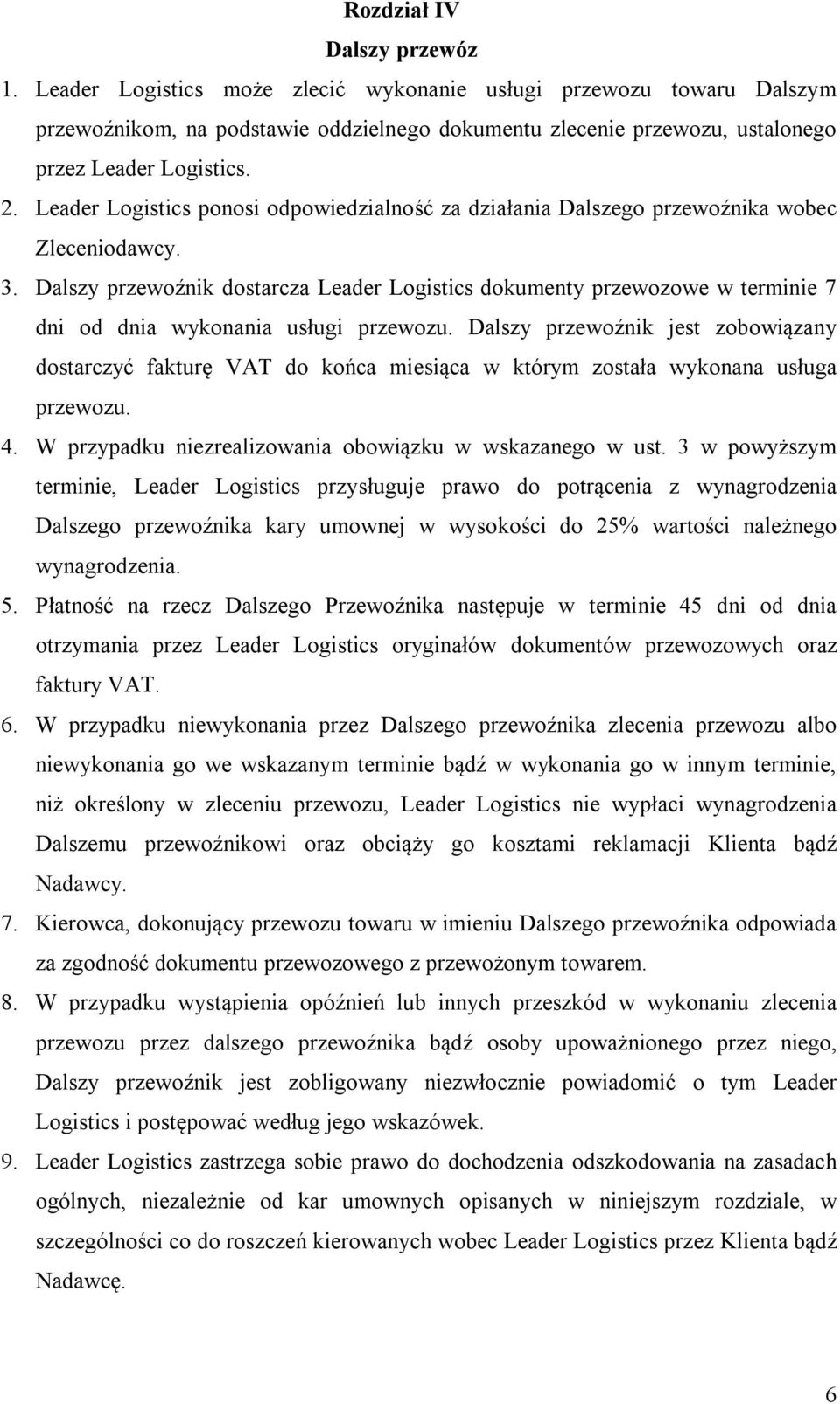 Leader Logistics ponosi odpowiedzialność za działania Dalszego przewoźnika wobec Zleceniodawcy. 3.