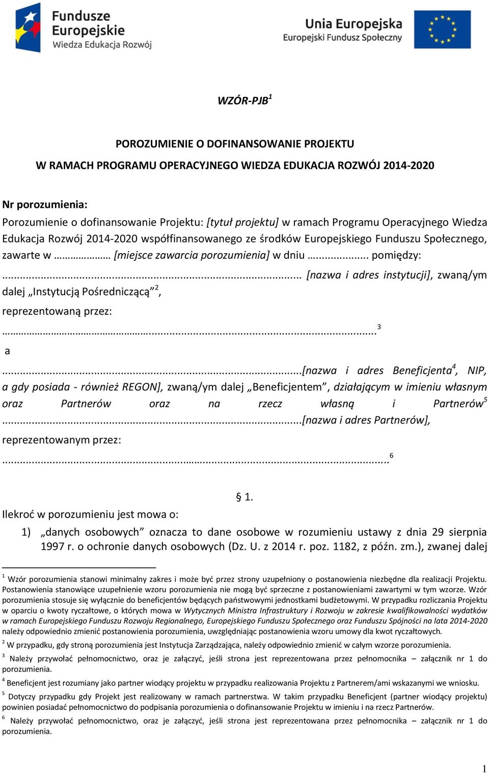 .. [nazwa i adres instytucji], zwaną/ym dalej Instytucją Pośredniczącą 2, reprezentowaną przez:... 3 a.