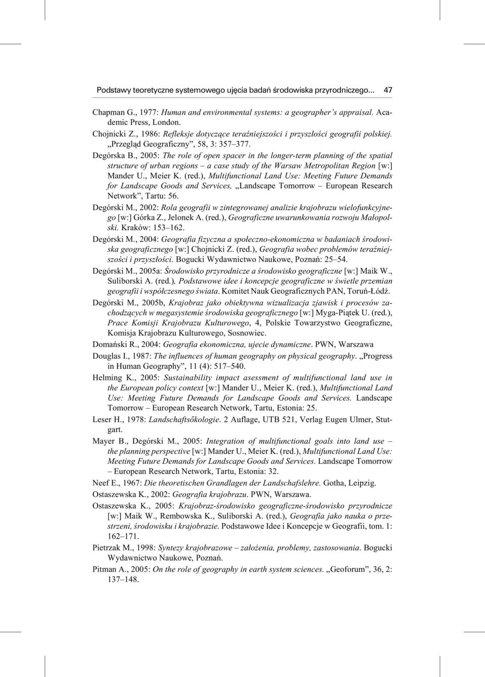 , 2005: The role of open spa cer in the lon ge r - term plan ning of the spa tial stru c tu re of ur ban re gions a case stu dy of the Wa r saw Me tro po li tan Re gion [w:] Man der U., Me ier K.