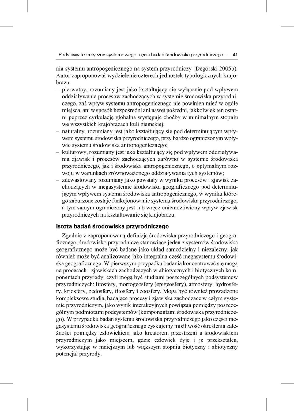 sów za chodz¹cych w sy ste mie œro do wi ska przy rod ni - cze go, zaœ wp³yw sy ste mu antro poge nicz ne go nie po wi nien mieæ w ogó le mie j s ca, ani w spo sób bez po œred ni ani na wet po œred