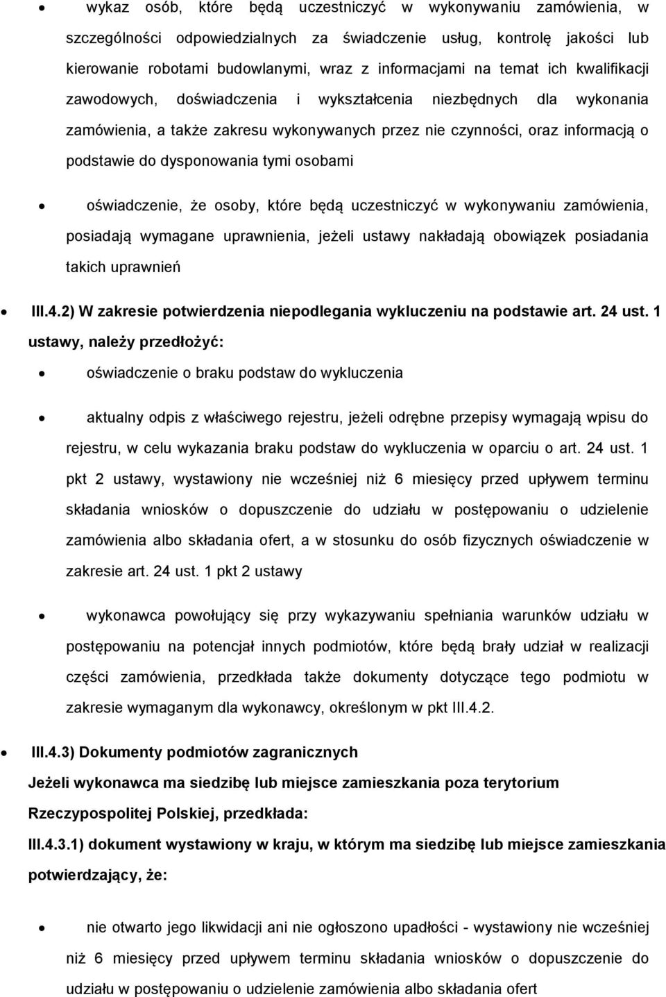 osobami oświadczenie, że osoby, które będą uczestniczyć w wykonywaniu zamówienia, posiadają wymagane uprawnienia, jeżeli ustawy nakładają obowiązek posiadania takich uprawnień III.4.