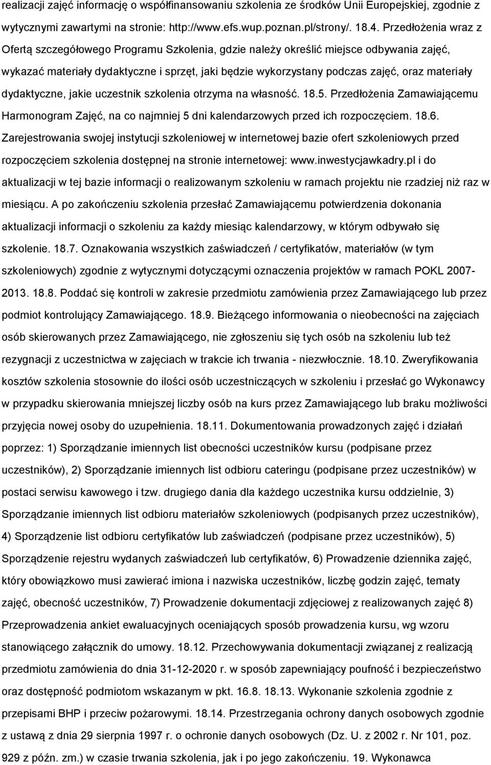 materiały dydaktyczne, jakie uczestnik szkolenia otrzyma na własność. 18.5. Przedłożenia Zamawiającemu Harmonogram Zajęć, na co najmniej 5 dni kalendarzowych przed ich rozpoczęciem. 18.6.