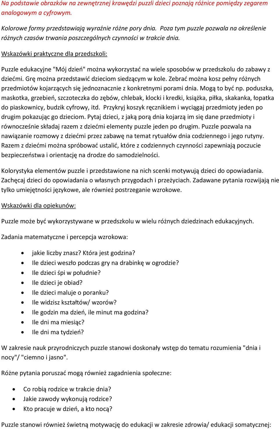 Wskazówki praktyczne dla przedszkoli: Puzzle edukacyjne "Mój dzień" można wykorzystać na wiele sposobów w przedszkolu do zabawy z dziećmi. Grę można przedstawić dzieciom siedzącym w kole.