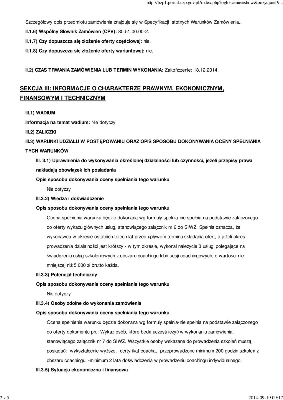 SEKCJA III: INFORMACJE O CHARAKTERZE PRAWNYM, EKONOMICZNYM, FINANSOWYM I TECHNICZNYM III.1) WADIUM Informacja na temat wadium: III.2) ZALICZKI III.