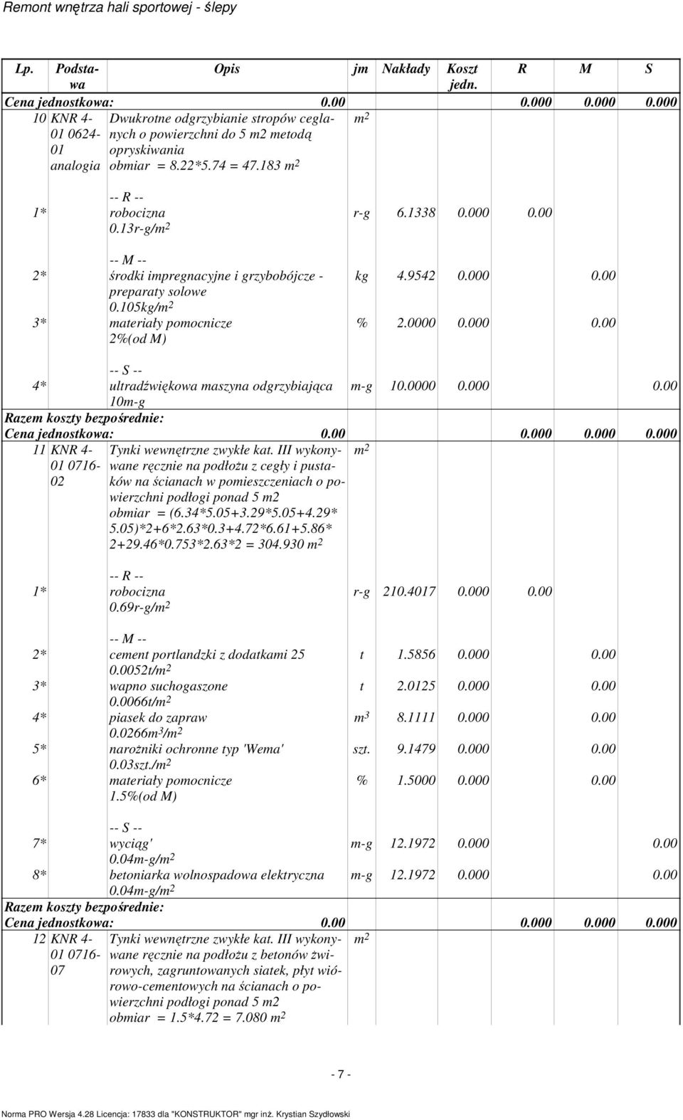 III wykonywane ręcznie na podłoŝu z cegły i pustaków na ścianach w pomieszczeniach o powierzchni podłogi ponad 5 m2 = 304.930 0.69r-g/ r-g 210.4017 0.000 0.00 t 1.5856 0.000 0.00 t 2.0125 0.000 0.00 m 3 8.