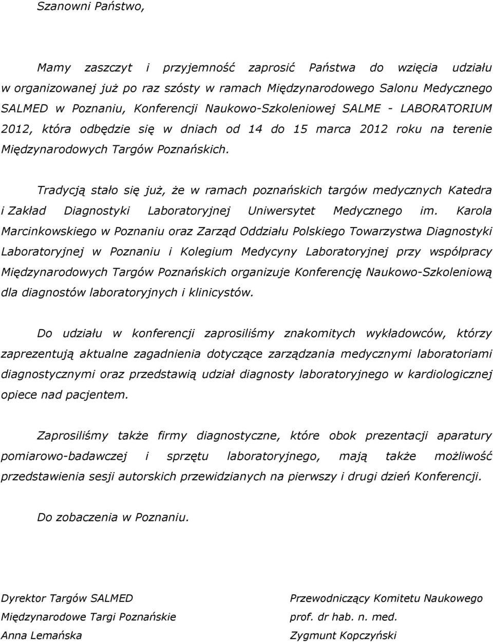 Tradycją stało się juŝ, Ŝe w ramach poznańskich targów medycznych Katedra i Zakład Diagnostyki Laboratoryjnej Uniwersytet Medycznego im.