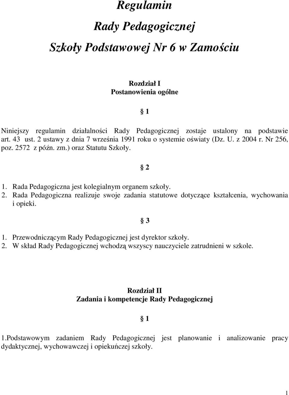 1. Przewodniczącym Rady Pedagogicznej jest dyrektor szkoły. 2. W skład Rady Pedagogicznej wchodzą wszyscy nauczyciele zatrudnieni w szkole. 3 Rozdział II Zadania i kompetencje Rady Pedagogicznej 1.