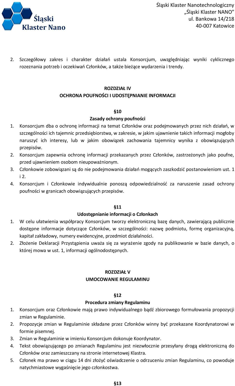 Konsorcjum dba o ochronę informacji na temat Członków oraz podejmowanych przez nich działań, w szczególności ich tajemnic przedsiębiorstwa, w zakresie, w jakim ujawnienie takich informacji mogłoby