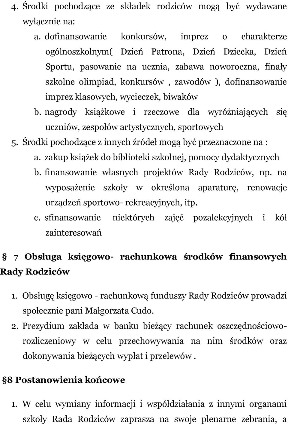 dofinansowanie imprez klasowych, wycieczek, biwaków b. nagrody książkowe i rzeczowe dla wyróżniających się uczniów, zespołów artystycznych, sportowych 5.