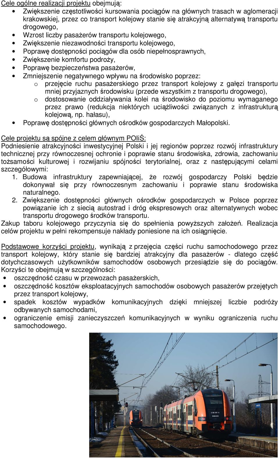 podroŝy, Poprawę bezpieczeństwa pasaŝerów, Zmniejszenie negatywnego wpływu na środowisko poprzez: o przejęcie ruchu pasaŝerskiego przez transport kolejowy z gałęzi transportu mniej przyjaznych