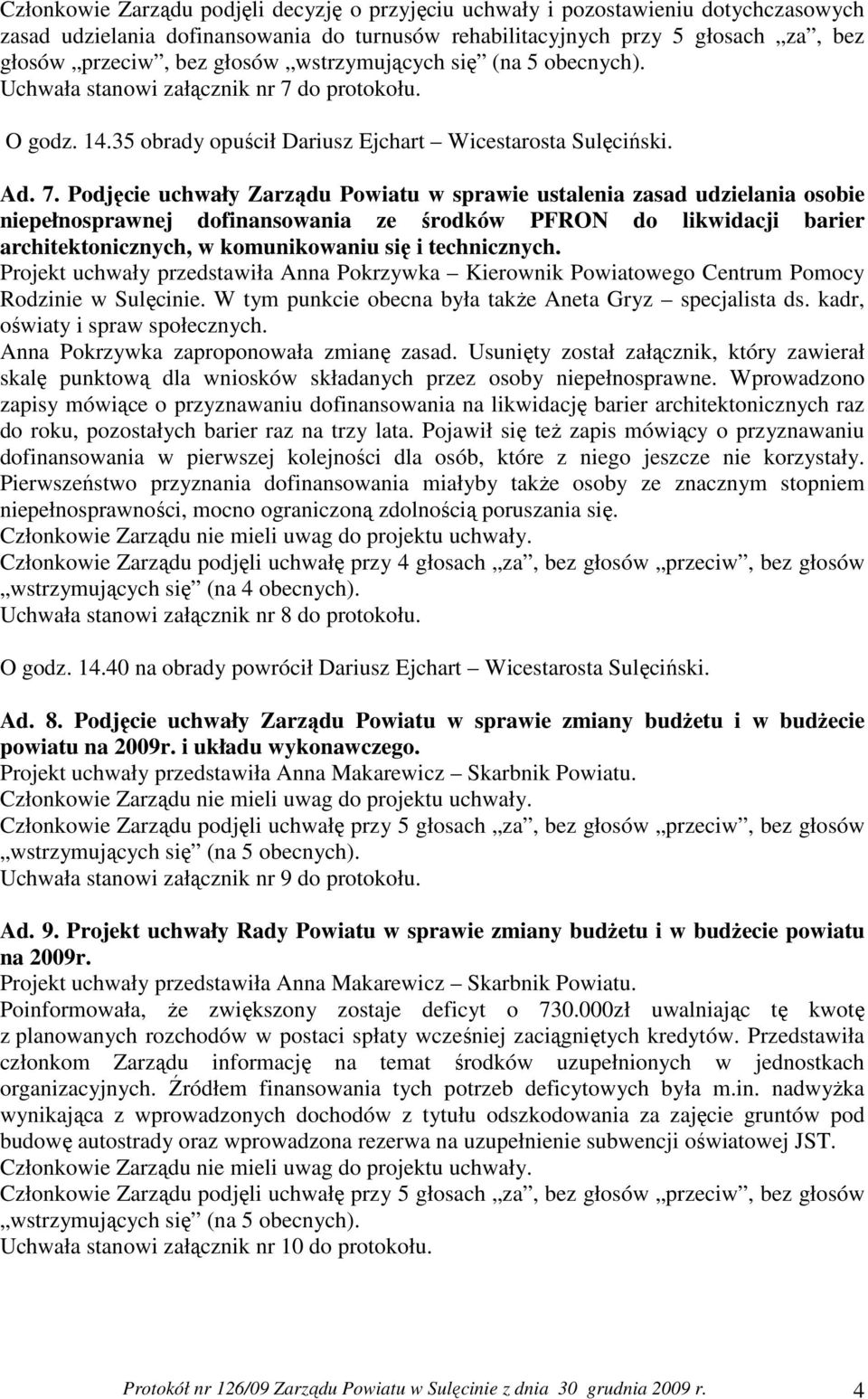 do protokołu. O godz. 14.35 obrady opuścił Dariusz Ejchart Wicestarosta Sulęciński. Ad. 7.