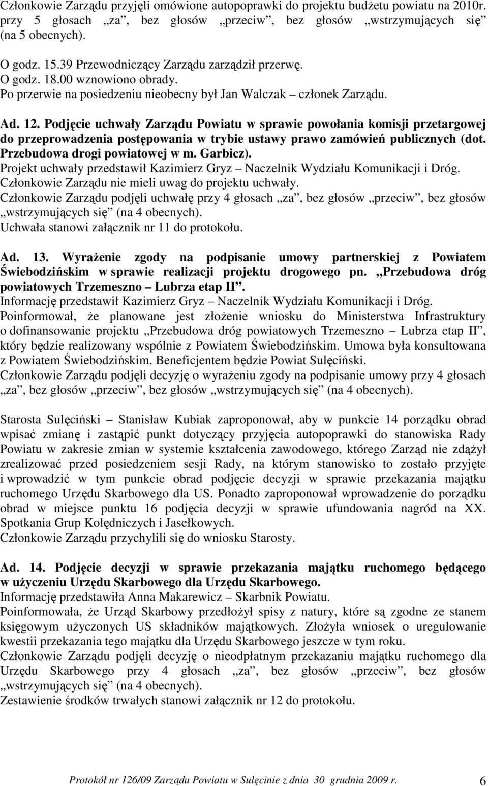 Podjęcie uchwały Zarządu Powiatu w sprawie powołania komisji przetargowej do przeprowadzenia postępowania w trybie ustawy prawo zamówień publicznych (dot. Przebudowa drogi powiatowej w m. Garbicz).