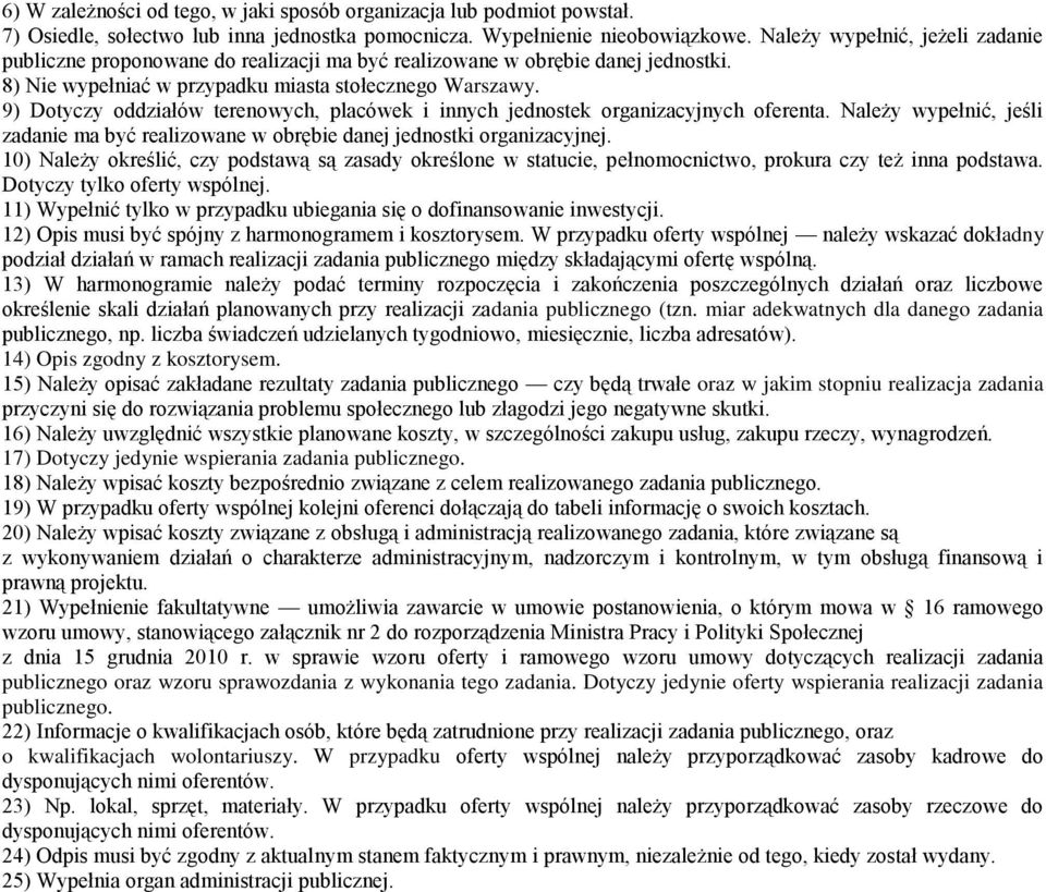 9) Dotyczy oddziałów terenowych, placówek i innych jednostek organizacyjnych oferenta. Należy wypełnić, jeśli zadanie ma być realizowane w obrębie danej jednostki organizacyjnej.