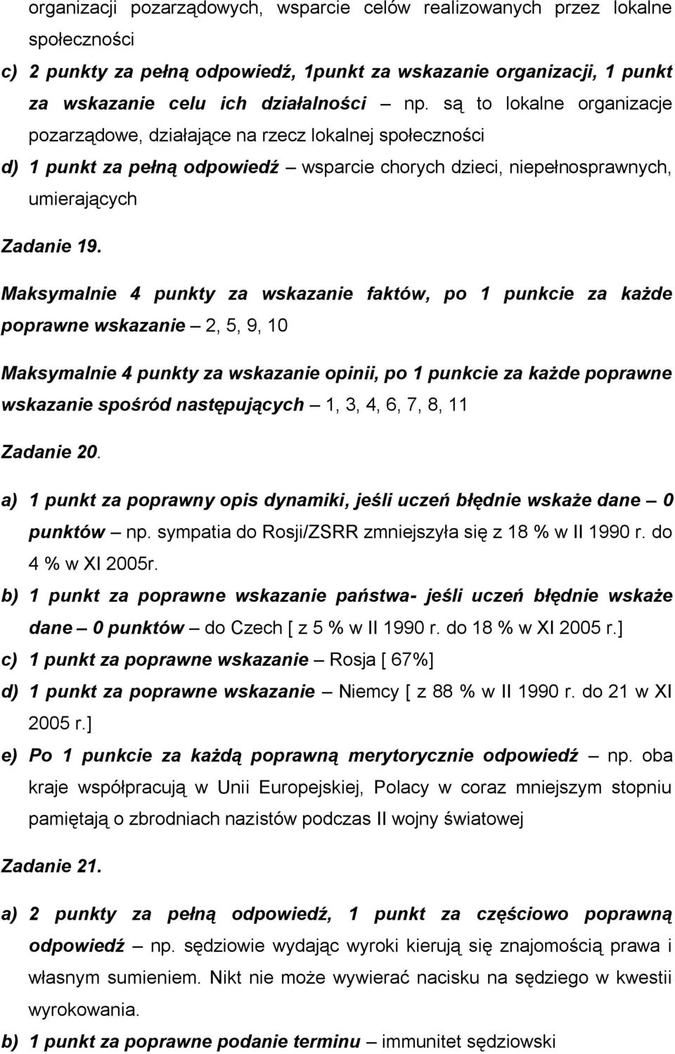 Maksymalnie 4 punkty za wskazanie faktów, po 1 punkcie za każde poprawne wskazanie 2, 5, 9, 10 Maksymalnie 4 punkty za wskazanie opinii, po 1 punkcie za każde poprawne wskazanie spośród następujących