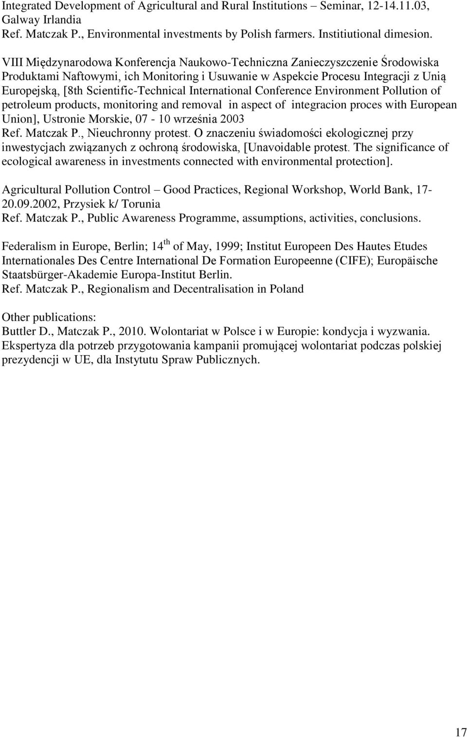 Scientific-Technical International Conference Environment Pollution of petroleum products, monitoring and removal in aspect of integracion proces with European Union], Ustronie Morskie, 07-10