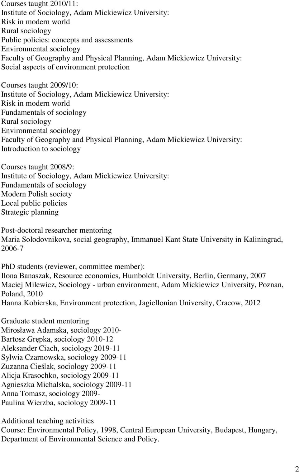 Fundamentals of sociology Rural sociology Environmental sociology Faculty of Geography and Physical Planning, Adam Mickiewicz University: Introduction to sociology Courses taught 2008/9: Institute of