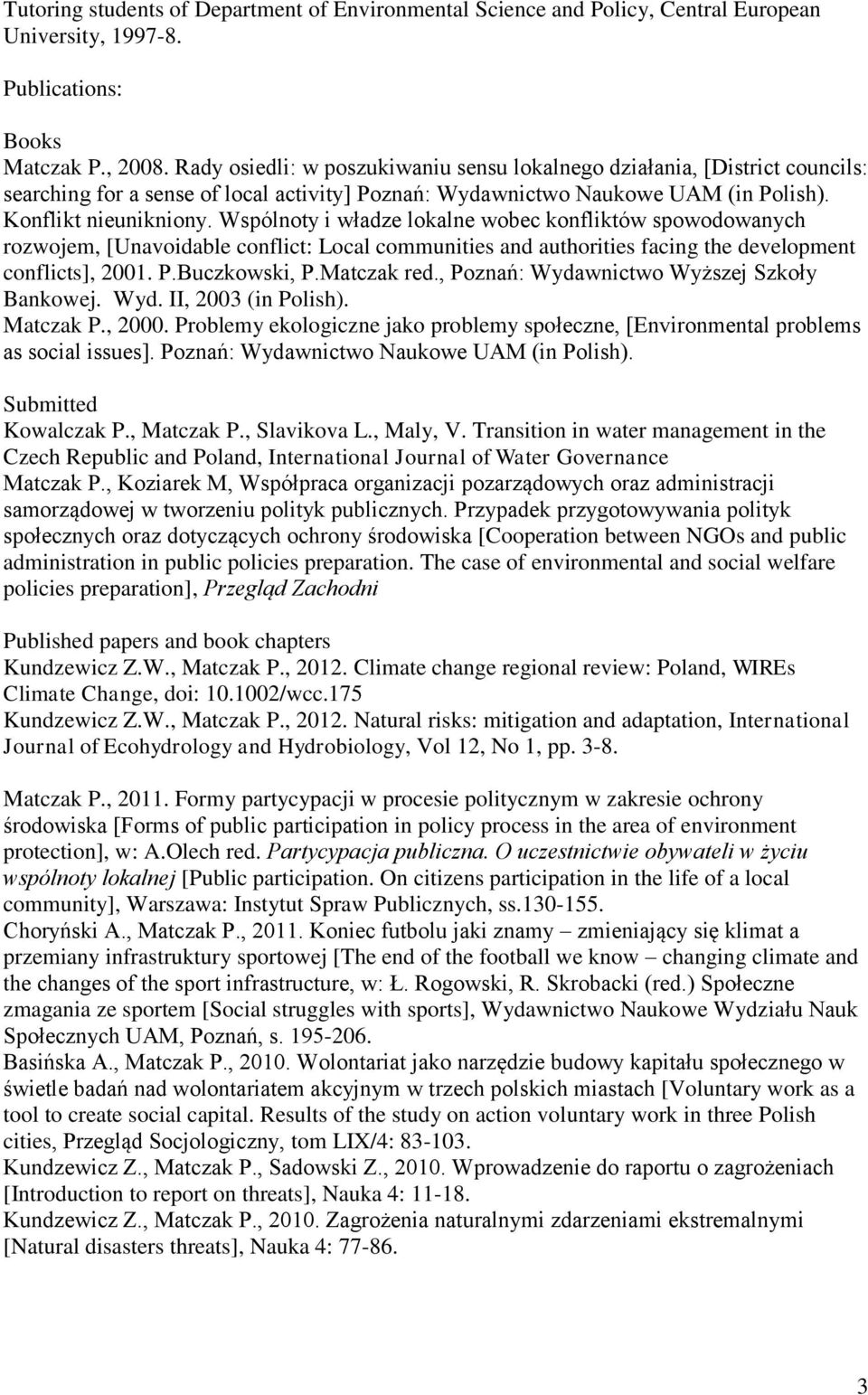 Wspólnoty i władze lokalne wobec konfliktów spowodowanych rozwojem, [Unavoidable conflict: Local communities and authorities facing the development conflicts], 2001. P.Buczkowski, P.Matczak red.