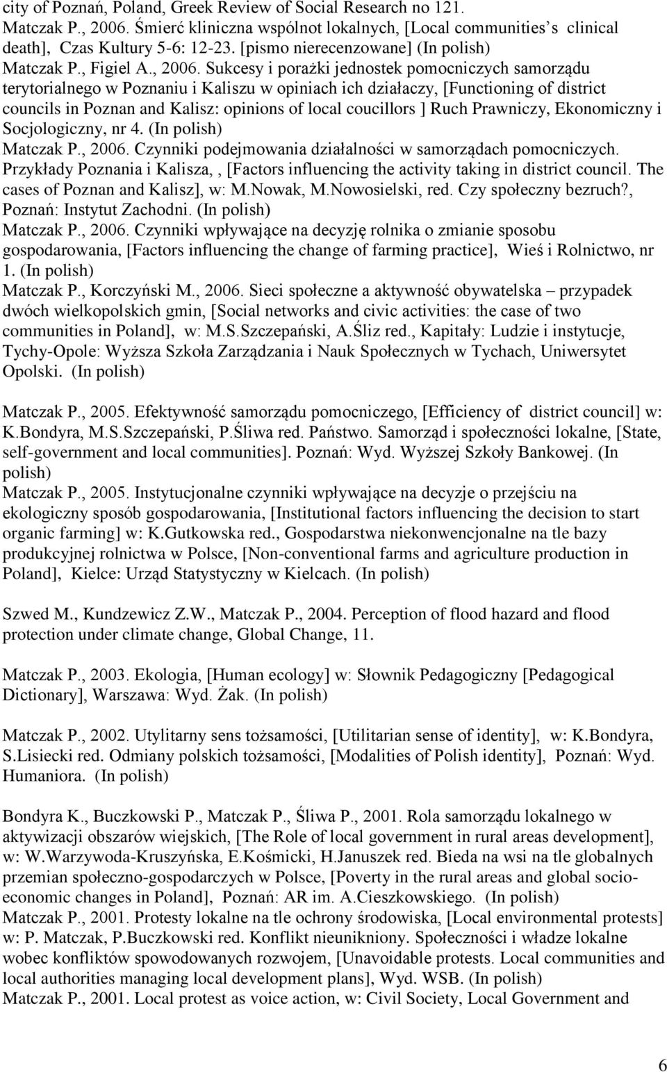 Sukcesy i porażki jednostek pomocniczych samorządu terytorialnego w Poznaniu i Kaliszu w opiniach ich działaczy, [Functioning of district councils in Poznan and Kalisz: opinions of local coucillors ]