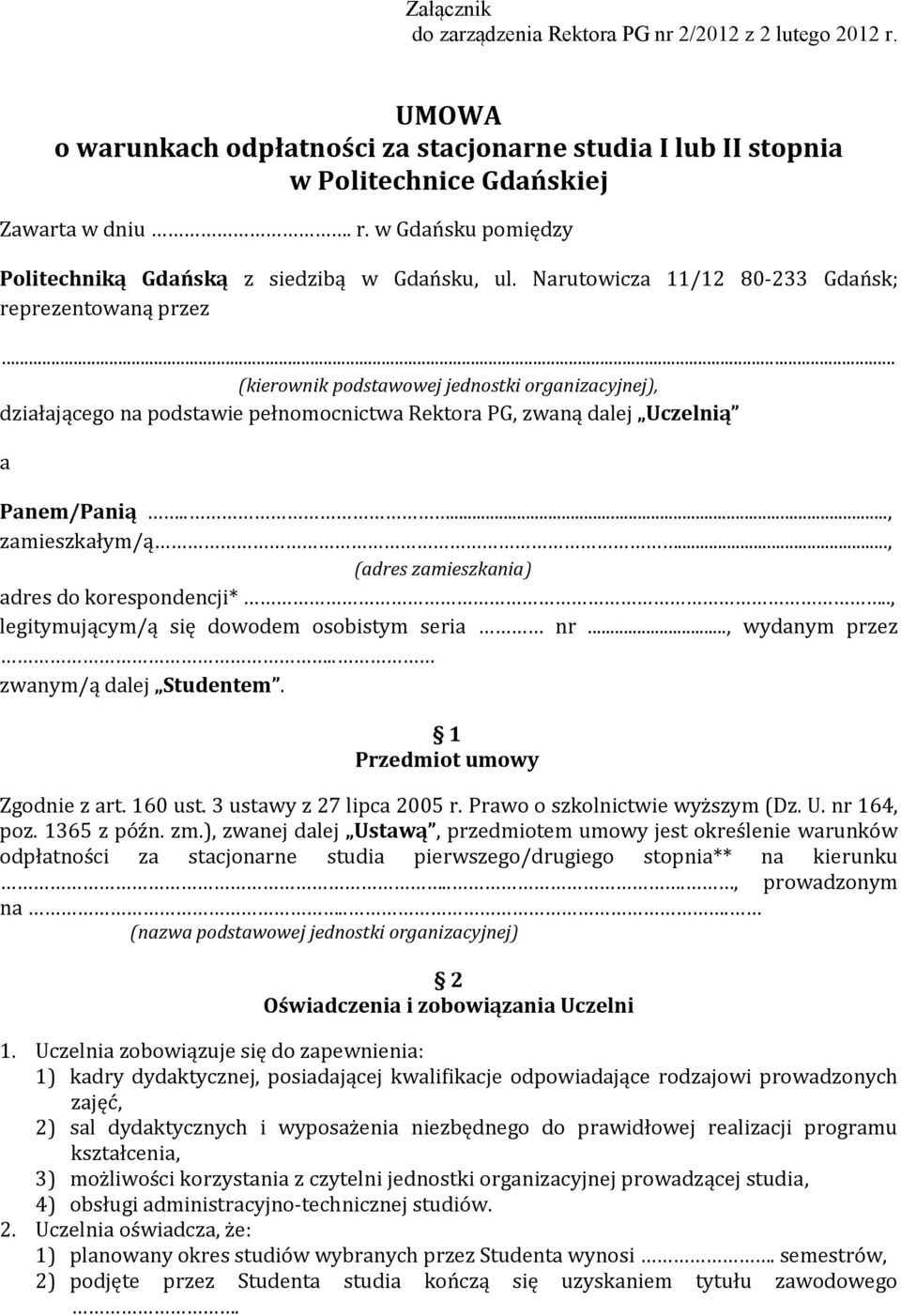 ...., zamieszkałym/ą..., (adres zamieszkania) adres do korespondencji*.., legitymującym/ą się dowodem osobistym seria nr..., wydanym przez.. zwanym/ą dalej Studentem. 1 Przedmiot umowy Zgodnie z art.