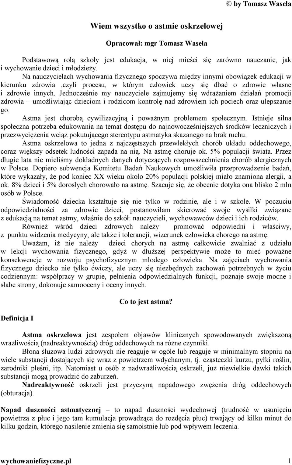 Jednocześnie my nauczyciele zajmujemy się wdrażaniem działań promocji zdrowia umożliwiając dzieciom i rodzicom kontrolę nad zdrowiem ich pociech oraz ulepszanie go.