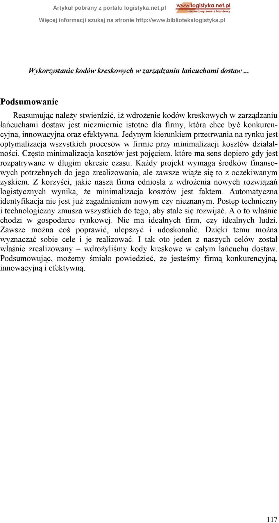 Jedynym kierunkiem przetrwania na rynku jest optymalizacja wszystkich procesów w firmie przy minimalizacji kosztów działalności.