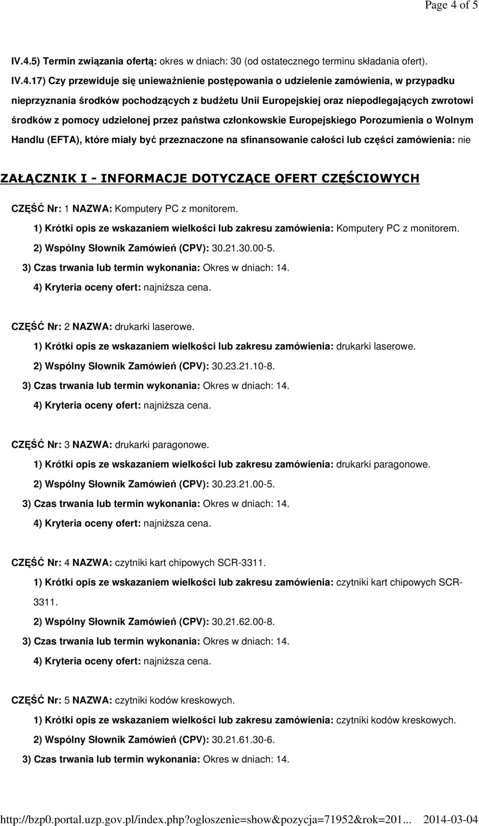 5) Termin związania ofertą: okres w dniach: 30 (od ostatecznego terminu składania ofert). IV.4.