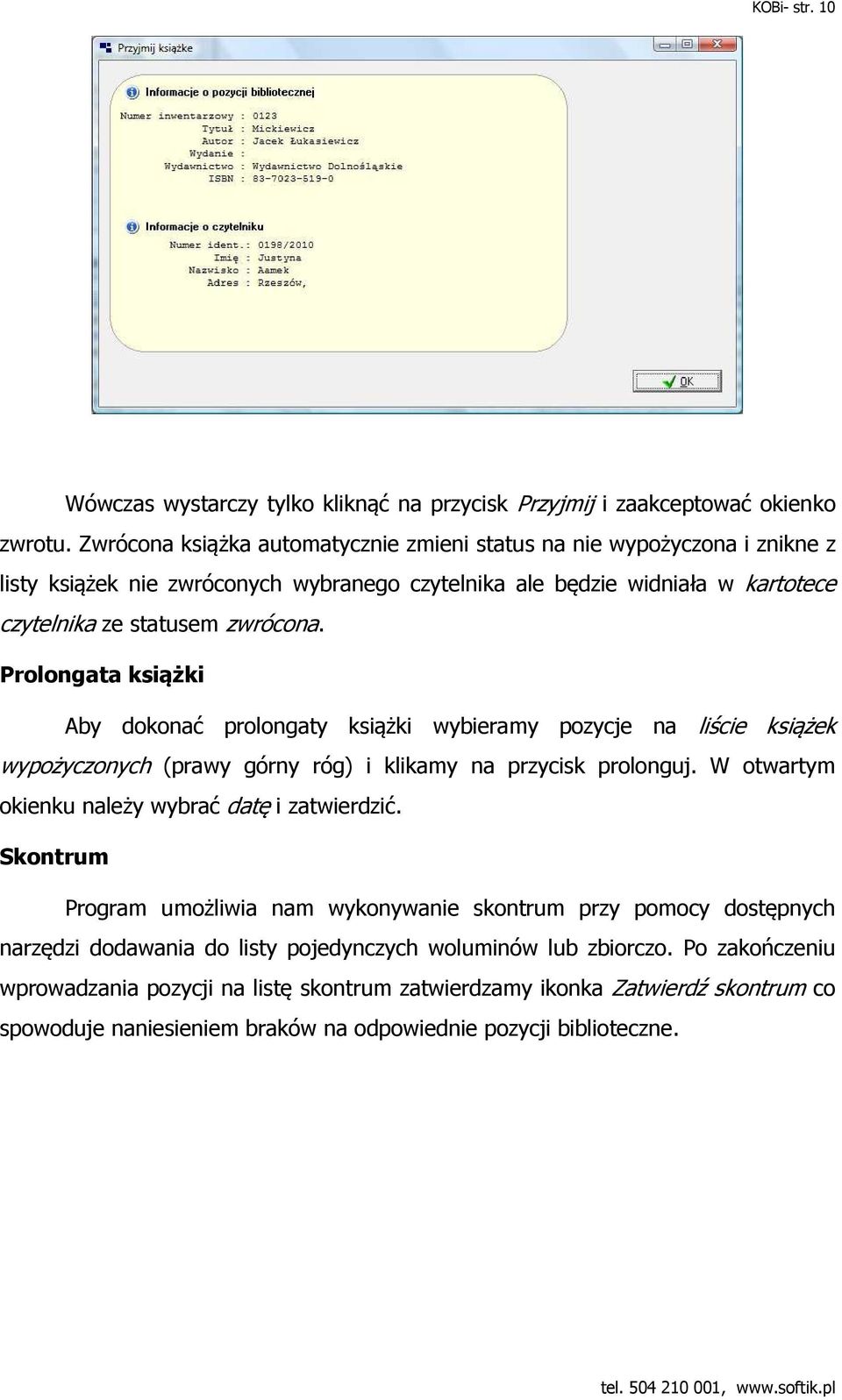 Prolongata książki Aby dokonać prolongaty książki wybieramy pozycje na liście książek wypożyczonych (prawy górny róg) i klikamy na przycisk prolonguj.