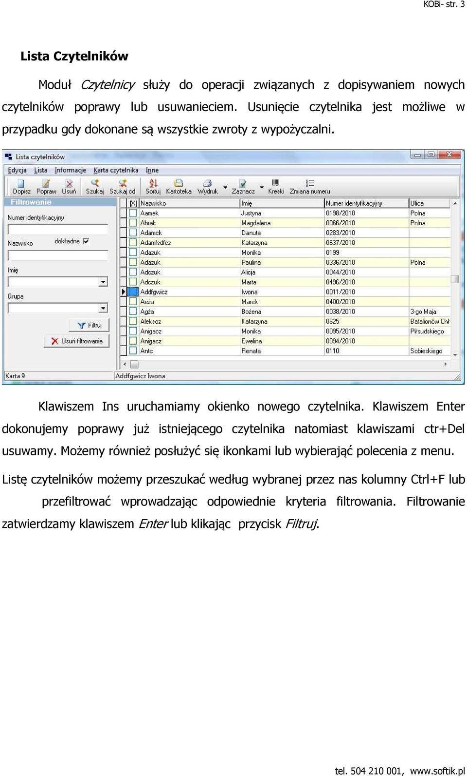 Klawiszem Enter dokonujemy poprawy już istniejącego czytelnika natomiast klawiszami ctr+del usuwamy.