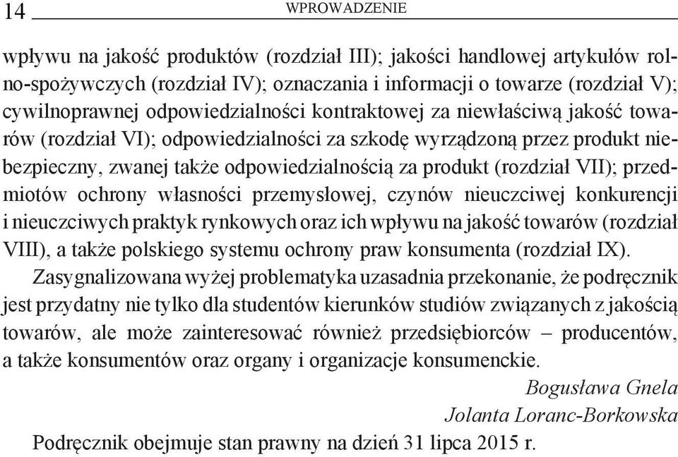 VII); przedmiotów ochrony własności przemysłowej, czynów nieuczciwej konkurencji i nieuczciwych praktyk rynkowych oraz ich wpływu na jakość towarów (rozdział VIII), a także polskiego systemu ochrony