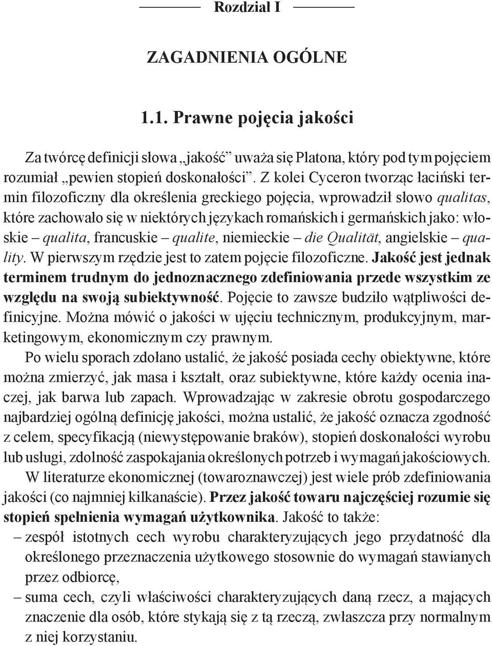 qualita, francuskie qualite, niemieckie die Qualität, angielskie quality. W pierwszym rzędzie jest to zatem pojęcie filozoficzne.