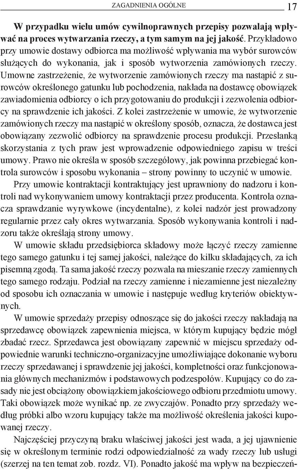 Umowne zastrzeżenie, że wytworzenie zamówionych rzeczy ma nastąpić z surowców określonego gatunku lub pochodzenia, nakłada na dostawcę obowiązek zawiadomienia odbiorcy o ich przygotowaniu do