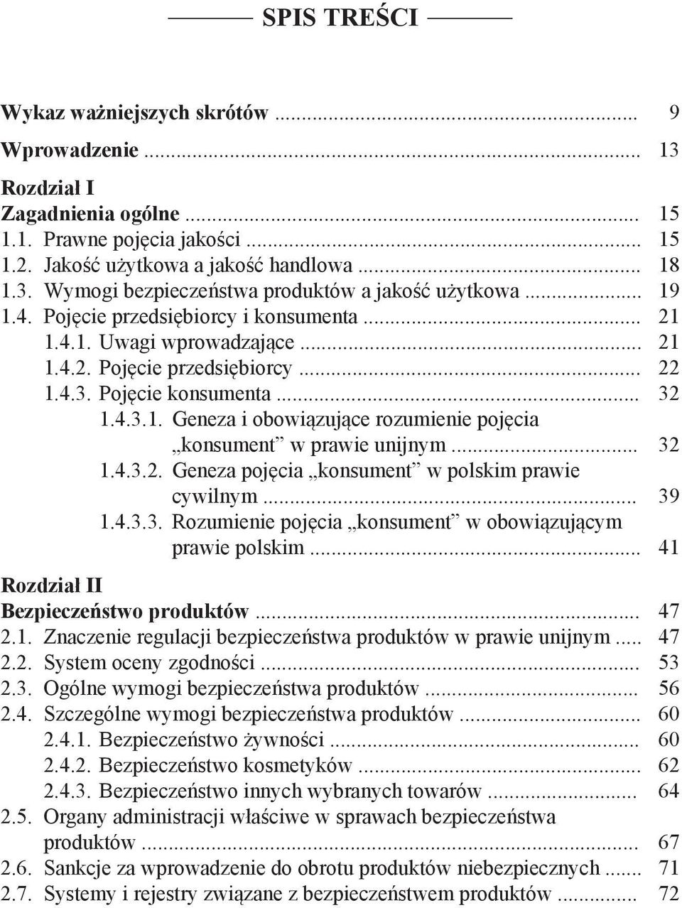 .. 32 1.4.3.2. Geneza pojęcia konsument w polskim prawie cywilnym... 39 1.4.3.3. Rozumienie pojęcia konsument w obowiązującym prawie polskim... 41 Rozdział II Bezpieczeństwo produktów... 47 2.1. Znaczenie regulacji bezpieczeństwa produktów w prawie unijnym.