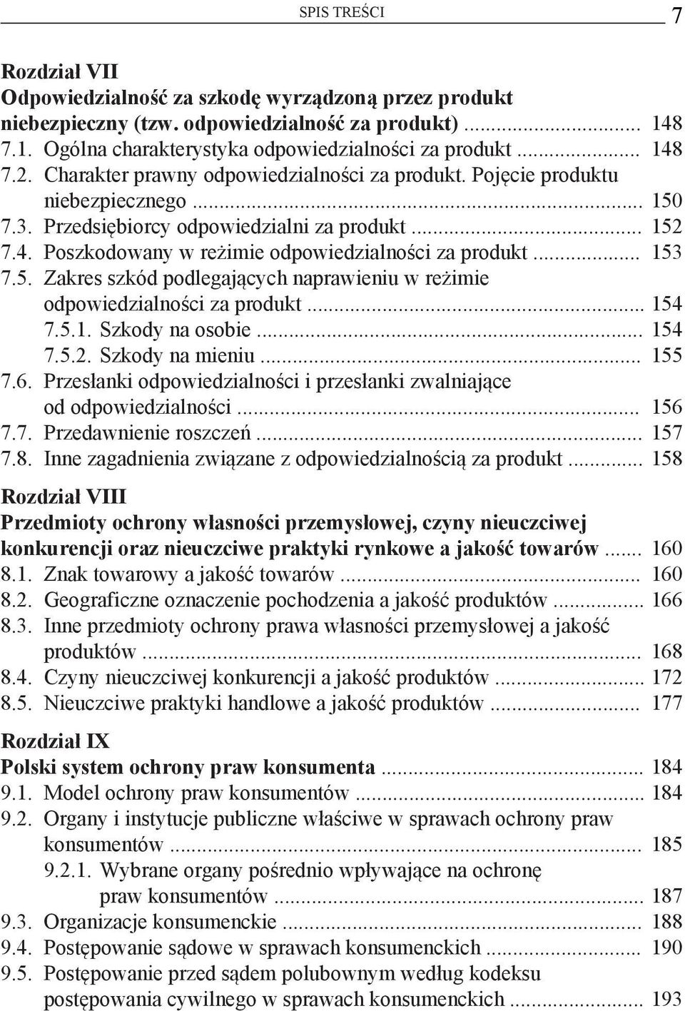 .. 153 7.5. Zakres szkód podlegających naprawieniu w reżimie odpowiedzialności za produkt... 154 7.5.1. Szkody na osobie... 154 7.5.2. Szkody na mieniu... 155 7.6.