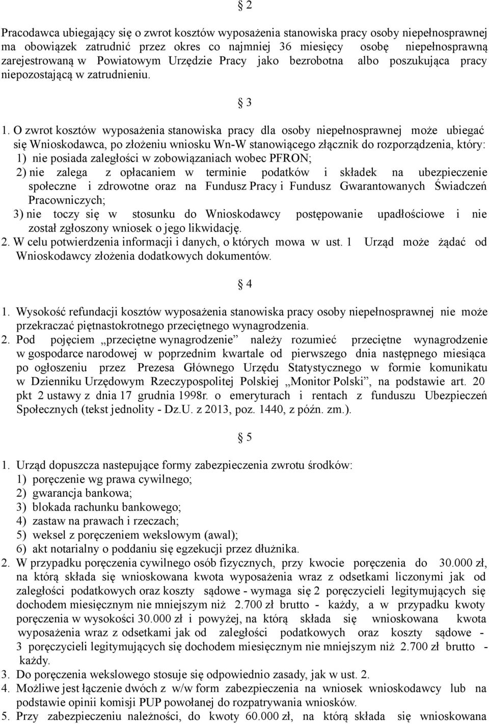 O zwrot kosztów wyposażenia stanowiska pracy dla osoby niepełnosprawnej może ubiegać się Wnioskodawca, po złożeniu wniosku Wn-W stanowiącego złącznik do rozporządzenia, który: 1) nie posiada