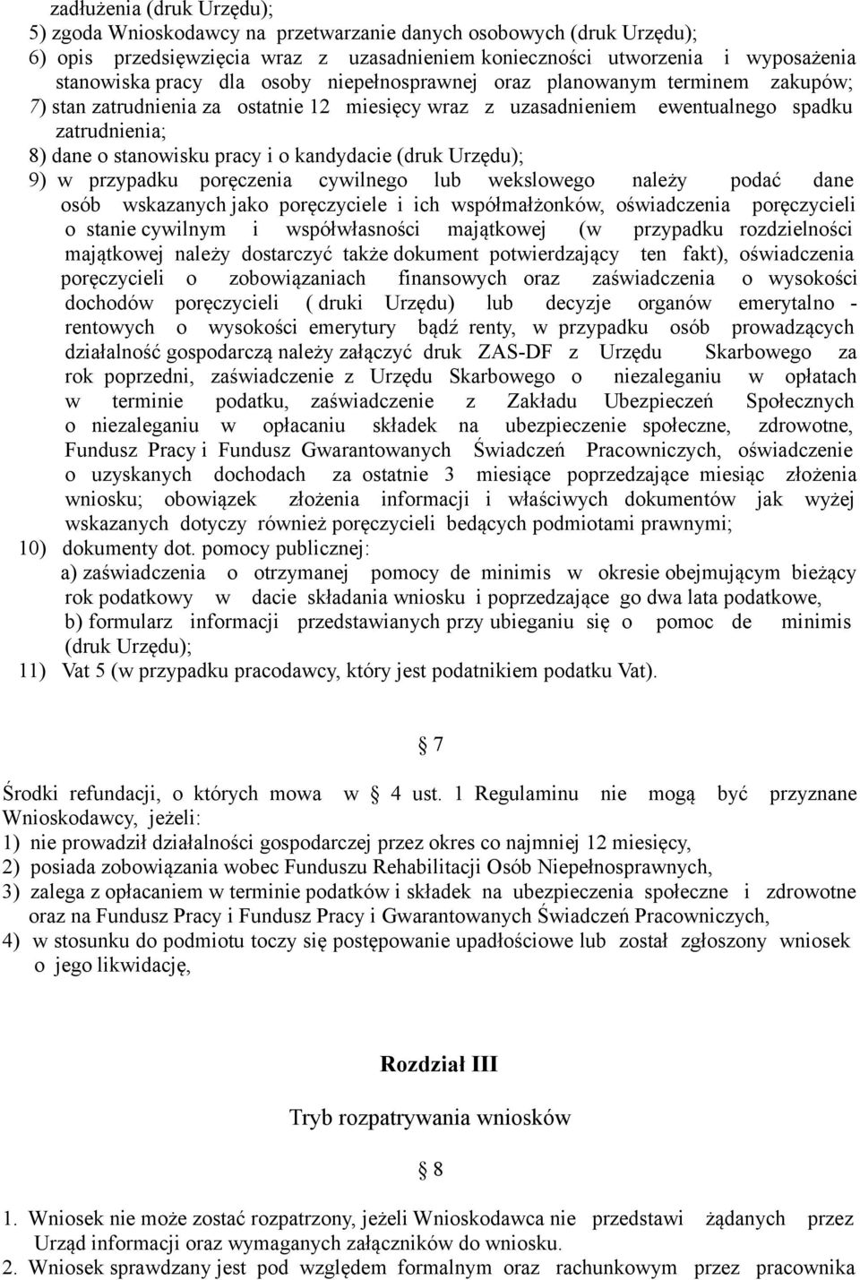 kandydacie (druk Urzędu); 9) w przypadku poręczenia cywilnego lub wekslowego należy podać dane osób wskazanych jako poręczyciele i ich współmałżonków, oświadczenia poręczycieli o stanie cywilnym i