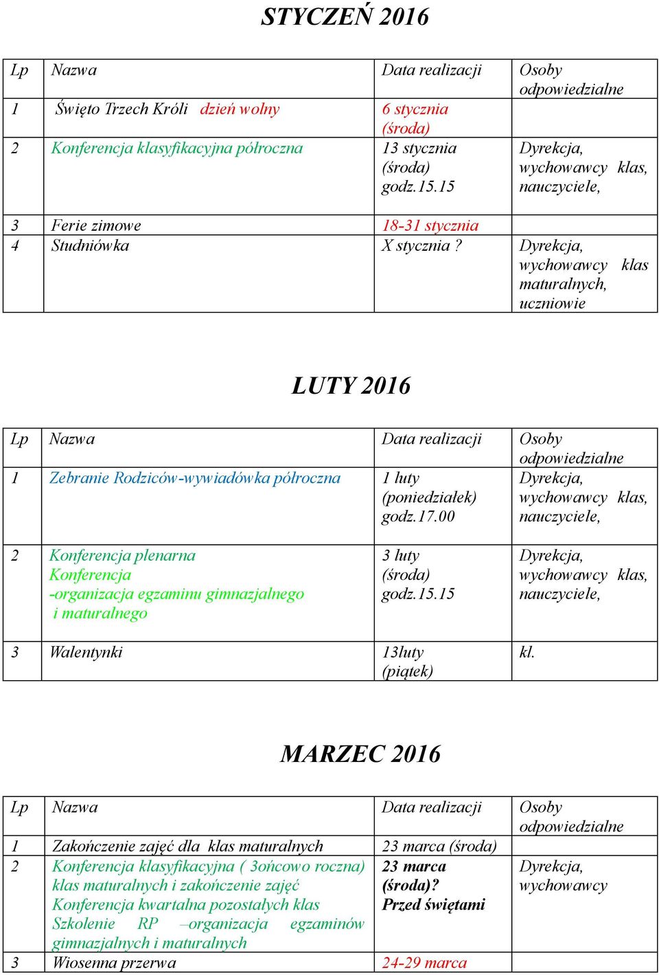 maturalnego 3 luty godz.15.15 3 Walentynki 13luty kl.