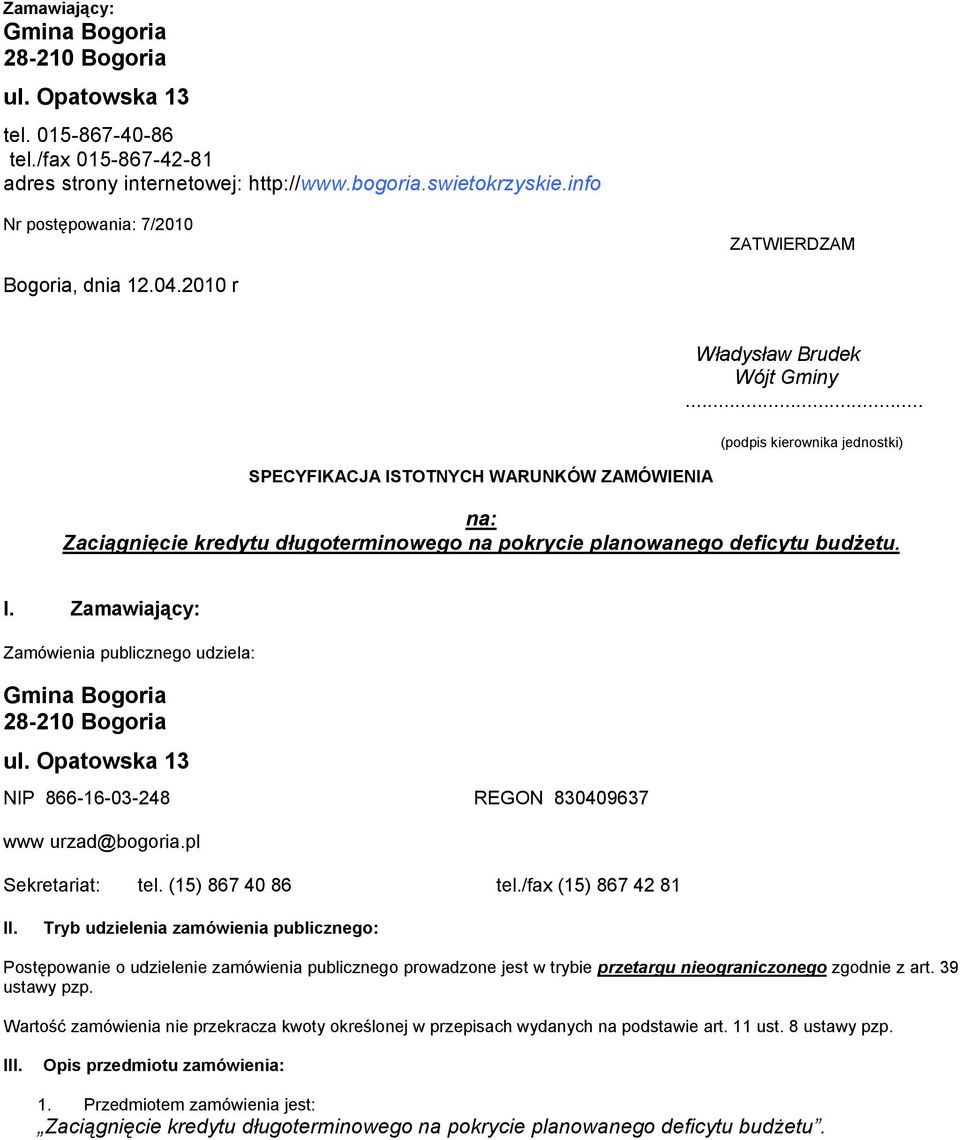 .. (podpis kierownika jednostki) na: Zaciągnięcie kredytu długoterminowego na pokrycie planowanego deficytu budŝetu. I. Zamawiający: Zamówienia publicznego udziela: Gmina Bogoria 28-210 Bogoria ul.