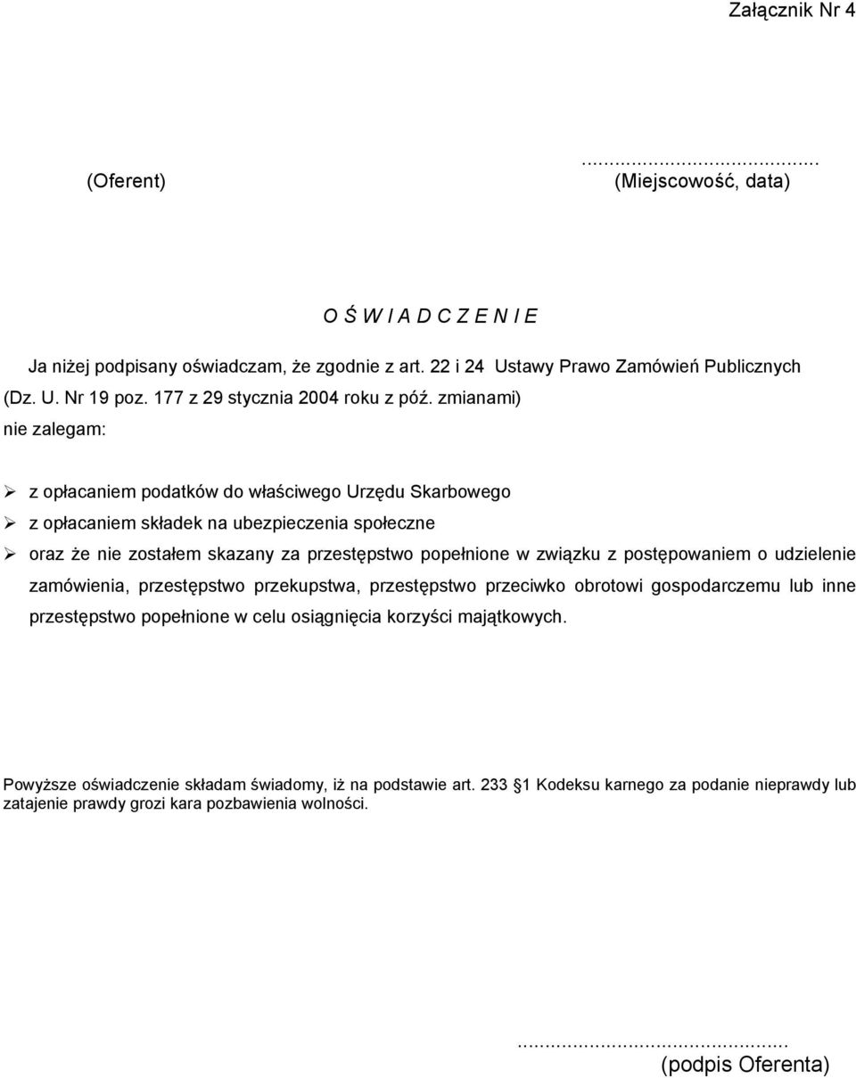 zmianami) nie zalegam: z opłacaniem podatków do właściwego Urzędu Skarbowego z opłacaniem składek na ubezpieczenia społeczne oraz Ŝe nie zostałem skazany za przestępstwo popełnione w związku z