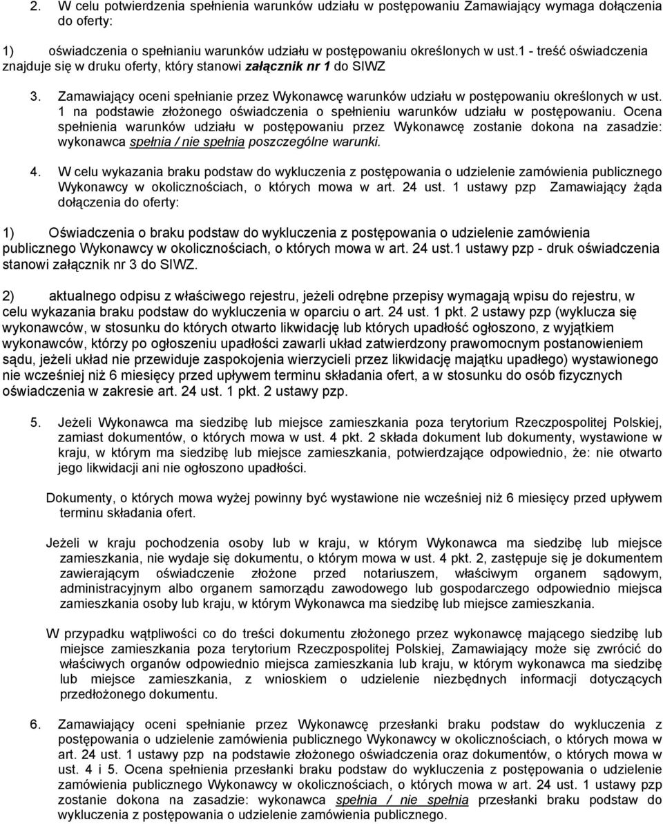 1 na podstawie złoŝonego oświadczenia o spełnieniu warunków udziału w postępowaniu.