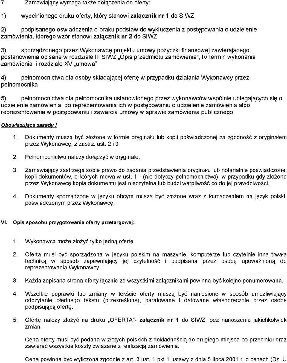 przedmiotu zamówienia, IV termin wykonania zamówienia i rozdziale XV umowa 4) pełnomocnictwa dla osoby składającej ofertę w przypadku działania Wykonawcy przez pełnomocnika 5) pełnomocnictwa dla