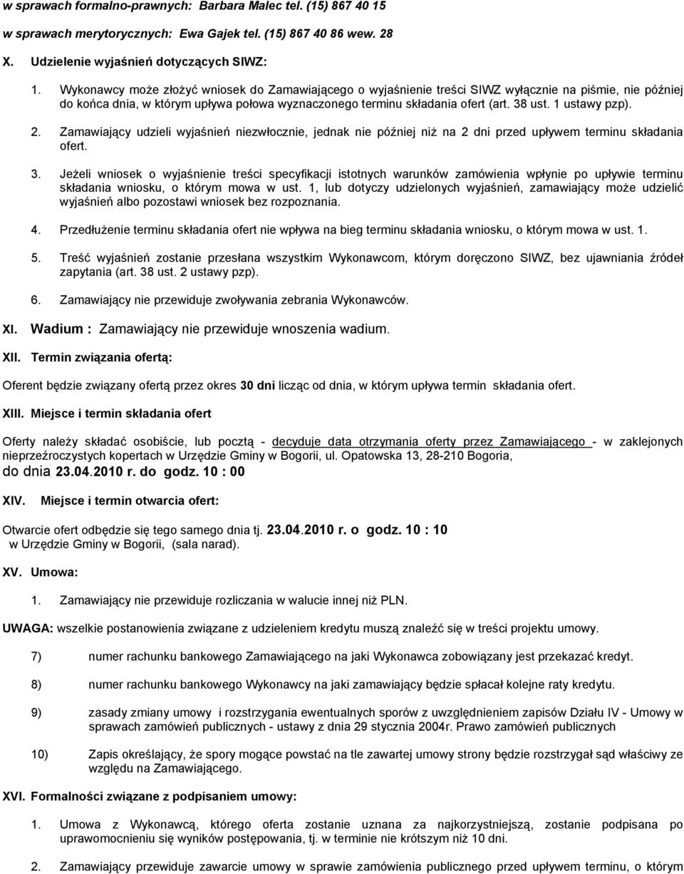 1 ustawy pzp). 2. Zamawiający udzieli wyjaśnień niezwłocznie, jednak nie później niŝ na 2 dni przed upływem terminu składania ofert. 3.