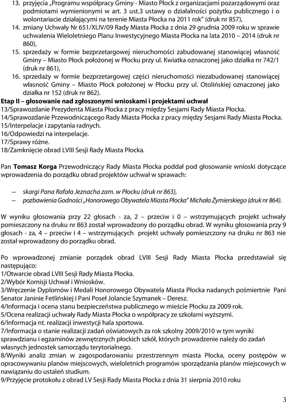 zmiany Uchwały Nr 651/XLIV/09 Rady Miasta Płocka z dnia 29 grudnia 2009 roku w sprawie uchwalenia Wieloletniego Planu Inwestycyjnego Miasta Płocka na lata 2010 2014 (druk nr 860), 15.