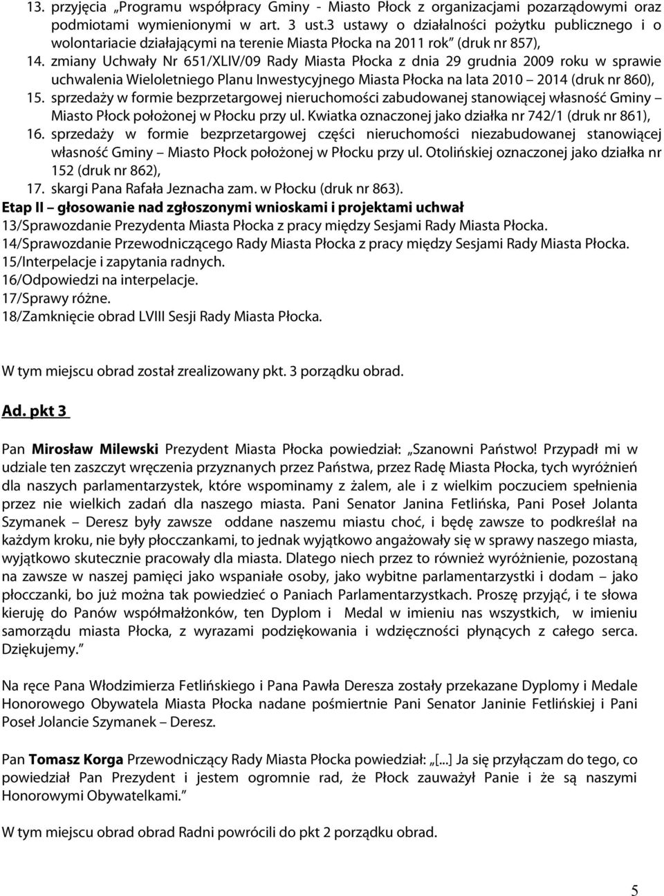 zmiany Uchwały Nr 651/XLIV/09 Rady Miasta Płocka z dnia 29 grudnia 2009 roku w sprawie uchwalenia Wieloletniego Planu Inwestycyjnego Miasta Płocka na lata 2010 2014 (druk nr 860), 15.