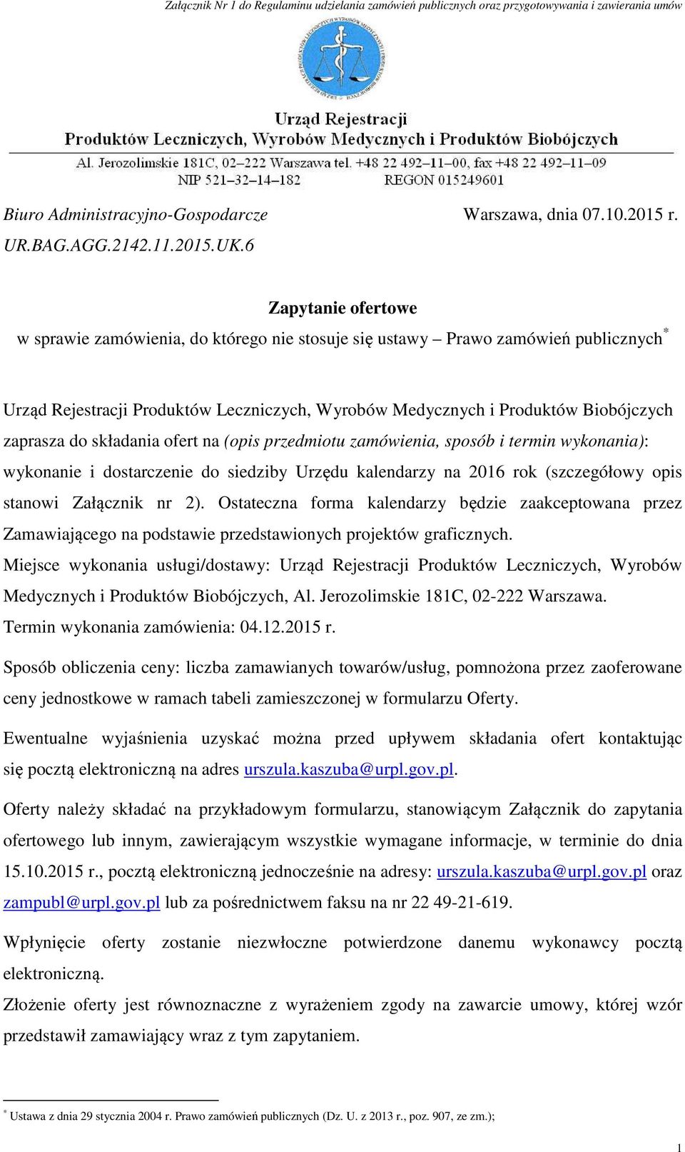 do składania ofert na (opis przedmiotu zamówienia, sposób i termin wykonania): wykonanie i dostarczenie do siedziby Urzędu kalendarzy na 2016 rok (szczegółowy opis stanowi Załącznik nr 2).